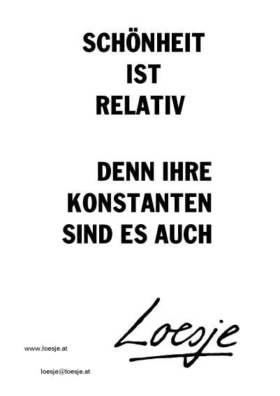 Schönheit ist relativ / denn ihre Konstanten sind es auch