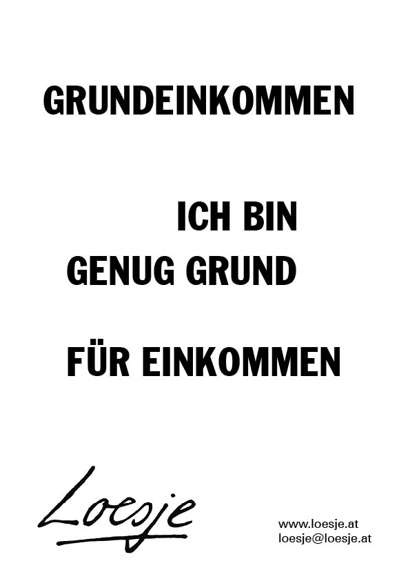 Grundeinkommen/ Ich bin genug Grund/ für Einkommen