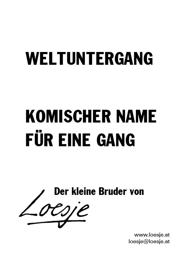 Weltuntergang / komischer Name für eine Gang (der kleine Bruder von Loesje)