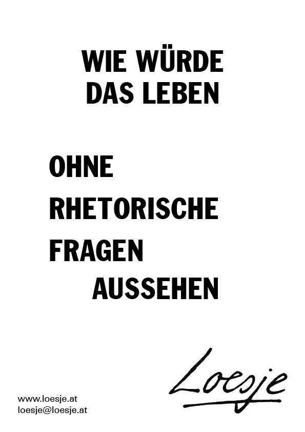 Wie würde das Leben ohne rhetorische Fragen aussehen