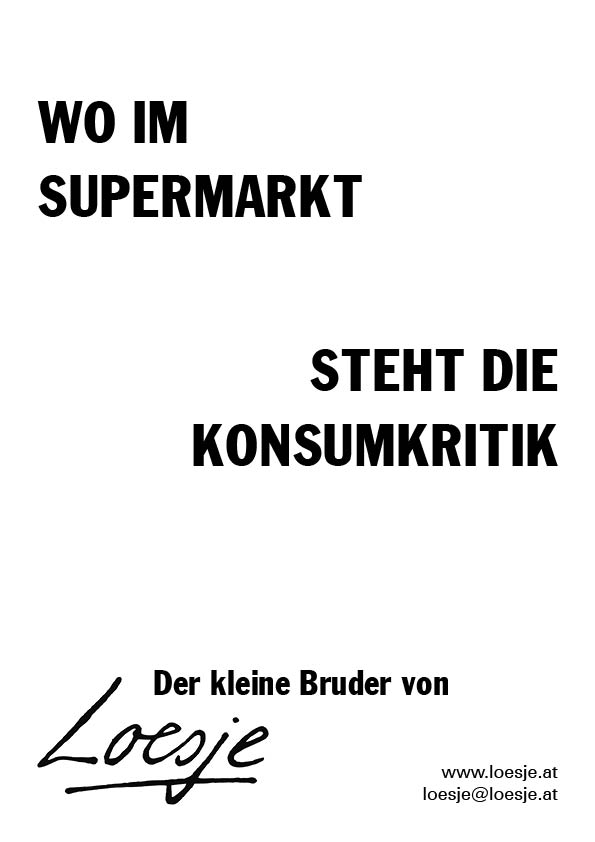 Wo im Supermarkt / steht die Konsumkritik