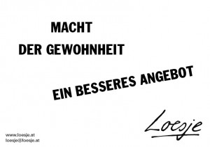 Macht der Gewohnheit / ein besseres Angebot