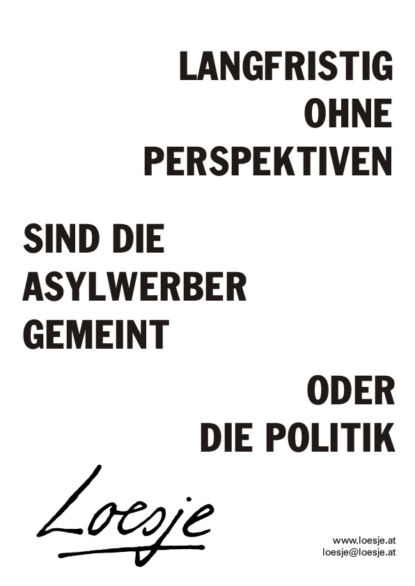 Langfristig ohne Perspektiven / sind die Asylwerber gemeint / oder die Politik